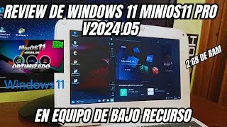 ✅Review de MiniOS11 Pro v2024.05 en equipos de bajos recursos 2 GB de RAM 2024