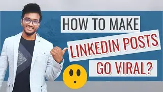 How to Make LinkedIn Posts Go Viral To Get More Engagement and Likes?