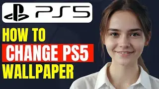 How to Change Wallpaper on PS5 | How To Get Custom Background On Ps5