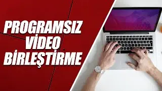 PROGRAMSIZ VİDEO BİRLEŞTİRME (ÇOK BASİT)