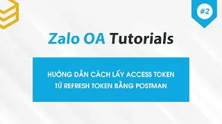 Zalo OA API | Hướng dẫn cách lấy Access Token từ Refresh token khi sử dụng Postman