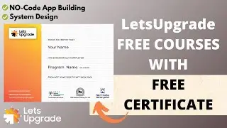 LetsUpgrade Free Courses with FREE Certificate | No code App Building | System Design