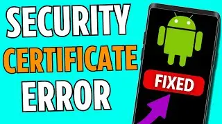 FIX Security Certificate Error Android (2024)