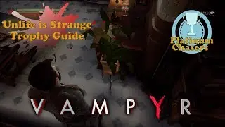 Unlife is Strange - Vampyr - Trophy Guide