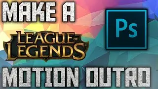 How To Make A League of Legends Motion Outro For Free Using Photoshop 2019 | Photoshop Tutorial