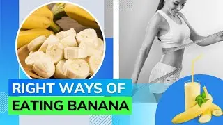 Correct Way Of Eating Bananas To Lose/Gain Weight