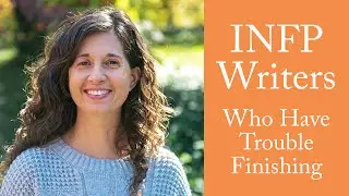 Why INFP Writers Have So Much Trouble Finishing Writing Projects