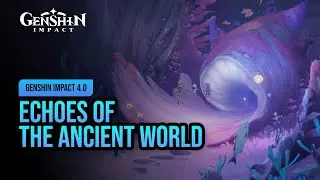Echoes of the Ancient World | Genshin Impact 4.0