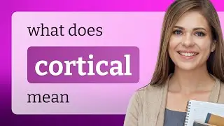 Cortical | what is CORTICAL meaning