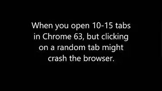 Chrome 63 Tab Crashing Issues?