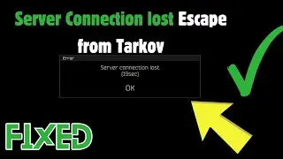 How to Fix Server Connection lost in Escape from Tarkov