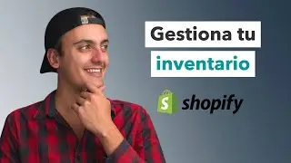 Cómo gestionar tu inventario en Shopify | Conoce las funciones básicas