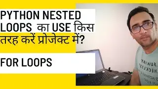 PYTHON NESTED LOOPS - HOW TO USE THEM IN PROJECTS