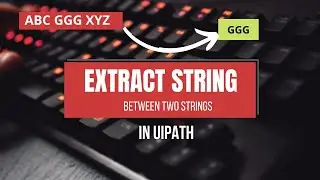 Extract String Between Two String in UiPath