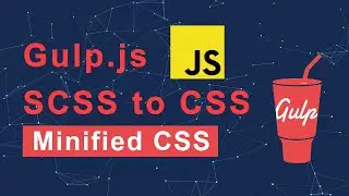 Gulp: How to compile SASS/SCSS to CSS and Minified | Gulp Minify CSS