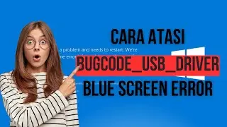 Cara Atasi BUGCODE_USB_DRIVER Blue Screen Error (BOSD)