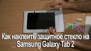How to stick a protective glass on the tablet. Samsung Galaxy Tab 2
