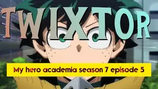 Anime Twixtor | my hero academia season 7 episode 5  | Twixtor for edit