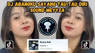 DJ ABANGKU SAYANG TAU TAU DIRI SOUND MEYYZA | DJ TENANG AJA x MAKANYA KACANG VIRAL TIKTOK