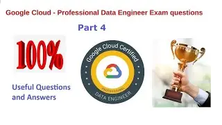 GCP - Professional Data Engineer Certification Exam updated Questions & Answers - Part 4