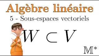 Algèbre linéaire - 05 - Sous-espaces vectoriels