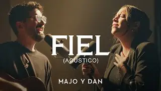 Majo y Dan | Fiel (Acústico)