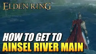 Elden Ring - How To Get To Ainsel River Main