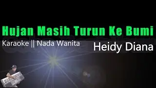 Heidy Diana - Hujan Masih Turun Ke Bumi || Karaoke Lirik Nada Wanita