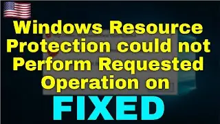 Fix Windows Resource Protection could not Perform Requested Operation on Windows 11