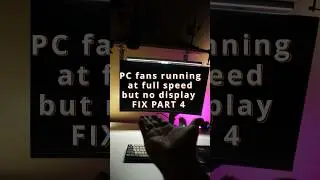Pc fans running at full speed No display FIX PART 4 