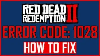 FIX: RED DEAD REDEMPTION 2 ERROR CODE 1028