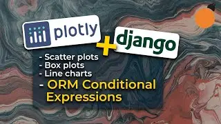 Django & Plotly - Scatter Plots, Box Plots and ORM Conditional Expressions and Aggregation