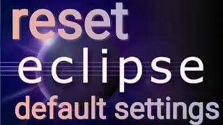 how to reset eclipse [ 2024-09] to default settings