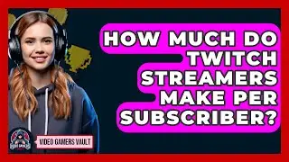 How Much Do Twitch Streamers Make Per Subscriber? - Video Gamers Vault