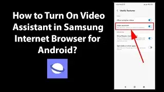 How to Turn On Video Assistant in Samsung Internet Browser for Android?