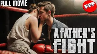 A FATHERS FIGHT - FIGHTING ONE MORE TIME FOR WHAT TRULY MATTERS | Full INSPIRATIONAL Movie HD