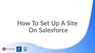 Ep 17 - How To Set Up A Site On Salesforce | Force.com Site Salesforce | LSS By Algoworks