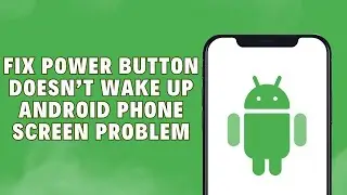 Pressing The Power Button Doesn’t Wake Up Android Phone Screen | We’re Here to Help!