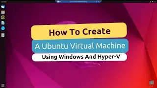 The Easiest Way To Create A Ubuntu Virtual Machine Using Windows