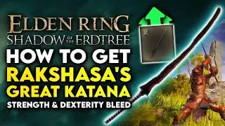 Elden Ring  | How to Get Rakshasas Great Katana - Dex Weapon Location Guide (Shadow Of The Erdtree)