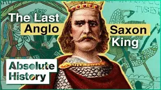 King Harold: The Rise And Fall of The Last Anglo Saxon King | Fact of Fiction | Absolute History