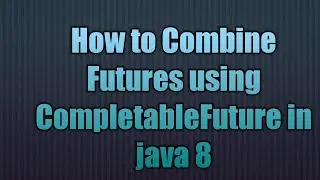 Combining Futures using CompletableFuture in java 8