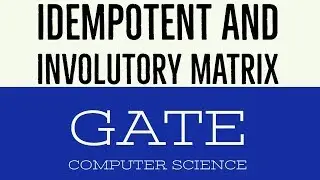 VIDEO 11 | IDEMPOTENT AND INVOLUTORY MATRIX | GATE COMPUTER SCIENCE