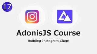 17 AdonisJS crash course (Build Instagram Clone) - file uploading