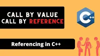 Call By Value and Call By Reference in C++ (Referencing and Dereferencing)