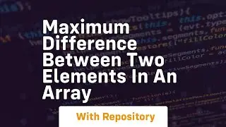 Maximum difference between two elements in an array