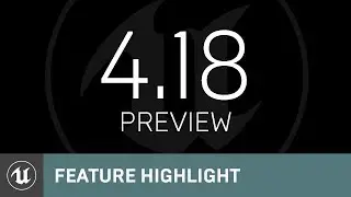 4.18 Preview | Feature Highlight | Unreal Engine Livestream