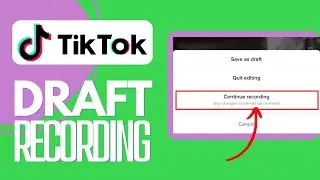 How to Keep Recording a Draft on TikTok