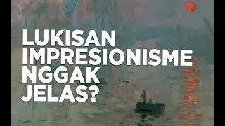 APA SIH LUKISAN IMPRESIONISME? NGGAK JELAS