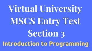 Virtual University MSCS Entry Test Preparation[Section 3 Introduction to Programming]